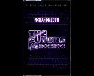 NOBANDWIDTH: The Future is ******